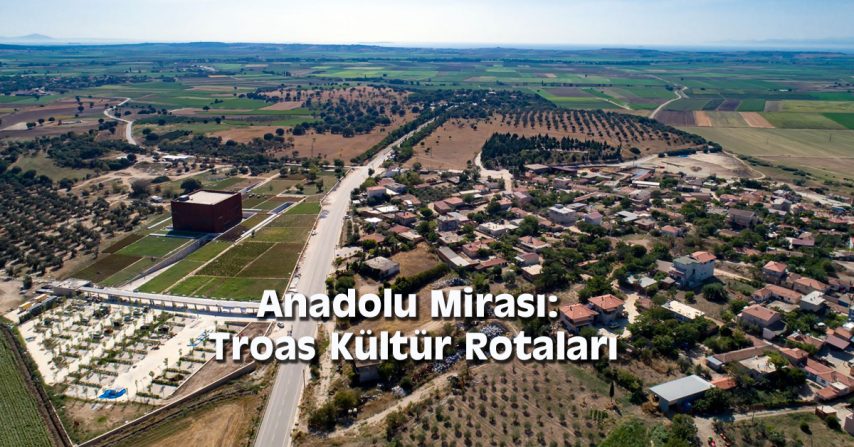 Anadolu Mirası: Troas Kültür Rotaları